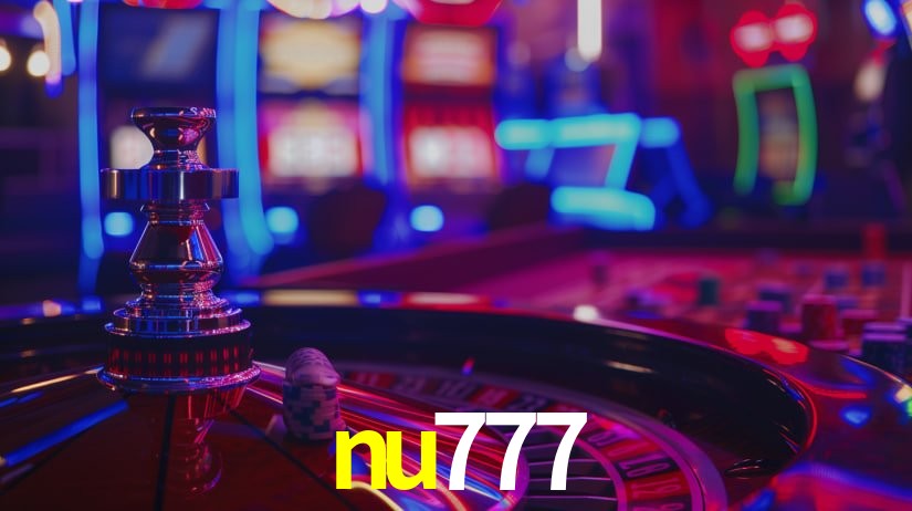 Explore as vantagens do nu777: serviço profissional e confiabilidade